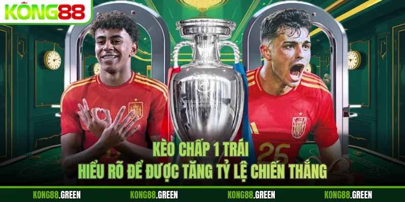 Kèo Chấp 1 Trái - Hiểu Rõ Để Được Tăng Tỷ Lệ Chiến Thắng