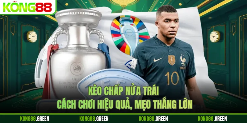 Kèo Chấp Nửa Trái - Cách Chơi Hiệu Quả, Mẹo Thắng Lớn