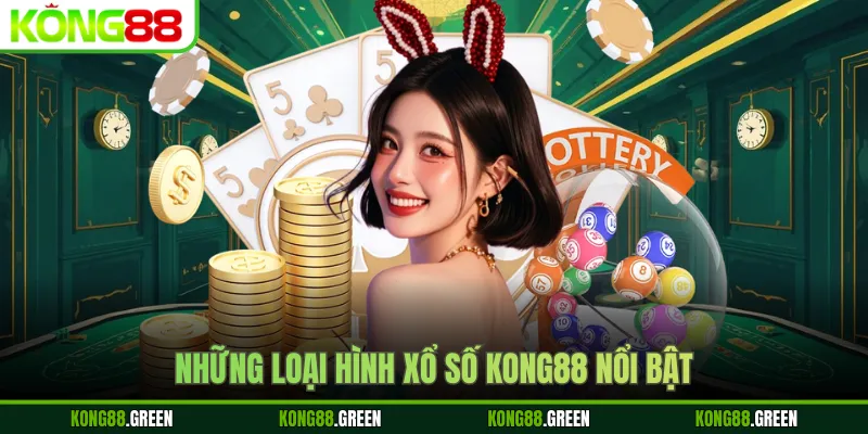 Những loại hình xổ số Kong88 nổi bật