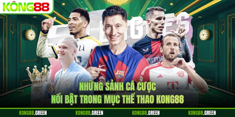 Những sảnh cá cược nổi bật trong mục thể thao Kong88